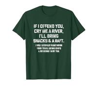 If I Offend You Cry Me A River Funny Saying Sarcastic T-Shirt, Men, Dark Green, Small