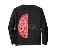 If I Only Had A Brain Humor Quote Long Sleeve T-Shirt