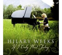 If I Only Had Today by Hilary Weeks (2008-09-23)