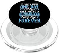 If I Only Have One Day To Live Take Me To A Swim Meet They PopSockets PopGrip for MagSafe