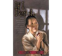 If I Perish: Facing Imprisonment, Persecution, and Death, a Young Korean Christian Defies the Japanese Warlords