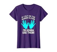 If I Put On The Rubber Gloves I'm Gonna Use Them a Nurse T-Shirt, Women, Purple, Medium