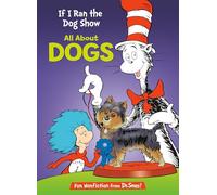 If I Ran the Dog Show (Cat in the Hat's Learning Library (Hardcover)): All About Dogs (The Cat in the Hat's Learning Library)