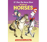 If I Ran the Horse Show: All About Horses (The Cat in the Hat's Learning Library)