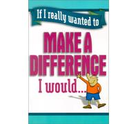 If I Really Wanted to Make a Difference I Would... (If I Really Wanted Too...)