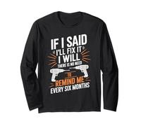 If I Said I'll Fix It I Will There is No Need to Remind Me Long Sleeve T-Shirt