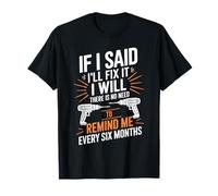 If I Said I'll Fix It I Will There Is No Need To Remind Me T-Shirt