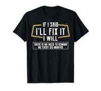 If I Said I'll Fix It, Six Months, Funny Gift Tee Handyman T-Shirt