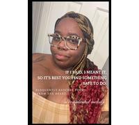 IF I SAID IT, I MEANT IT. SO, IT'S BEST YOU FIND SOMETHING SAFE TO DO.: Eloquently Ratchet Poems From The Heart