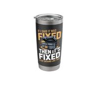 If I Said It was Fixed Then It's Fixed Stop Driving Like Stainless Steel Insulated Tumbler