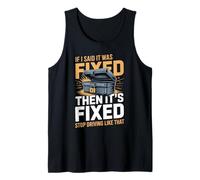 If I Said It was Fixed Then It's Fixed Stop Driving Like Tank Top