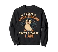 If I Seem A Little Strange I Am Cute Funny Penguin Graphic Sweatshirt