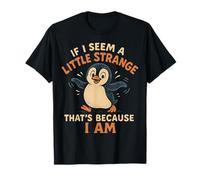 If I Seem A Little Strange I Am Cute Funny Penguin Graphic T-Shirt