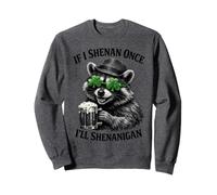 If I Shenan Once I'll Shenanigan St Patricks Day Raccoon Sweatshirt