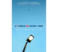 If I Should Die Before I Wake (Focus on the Bible): What's Beyond This Life?