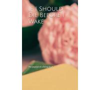 If I Should Die Before I Wake: The Journal of a Dying Soul