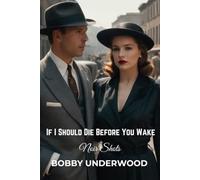 If I Should Die Before You Wake: Noir Shots