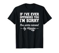If I’ve Offended You Funny Raised by Hippies Joke T-Shirt