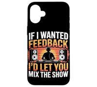If I Wanted Feedback I’d Let You Mix The Show Audio Engineer Case for iPhone 16 Plus