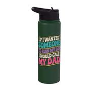 If I Wanted Someone to Ruin My Day I Would Call My Dad Stainless Steel Insulated Water Bottle