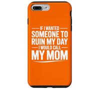If I Wanted Someone to Ruin My Day I Would Call My Mom Case for iPhone 7 Plus/8 Plus