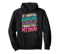 If I Wanted Someone To Ruin My Day I Would Call My Mom Pullover Hoodie