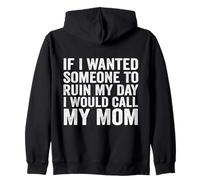 If I Wanted Someone To Ruin My Day I Would Call My Mom Zip Hoodie