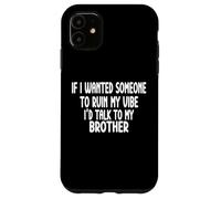 If I Wanted Someone To Ruin My Vibe Brother Case for iPhone 11