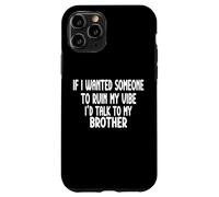 If I Wanted Someone To Ruin My Vibe Brother Case for iPhone 11 Pro