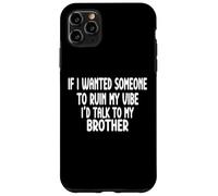 If I Wanted Someone To Ruin My Vibe Brother Case for iPhone 11 Pro Max