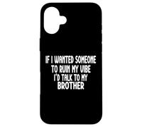 If I Wanted Someone To Ruin My Vibe Brother Case for iPhone 16 Plus