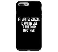 If I Wanted Someone To Ruin My Vibe Brother Case for iPhone 7 Plus/8 Plus