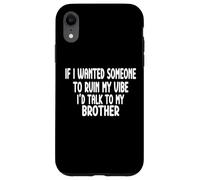 If I Wanted Someone To Ruin My Vibe Brother Case for iPhone XR