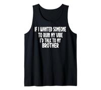 If I Wanted Someone to Ruin My Vibe Brother Tank Top