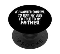 If I Wanted Someone To Ruin My Vibe Father PopSockets Adhesive PopGrip