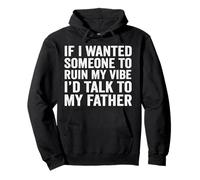 If I Wanted Someone To Ruin My Vibe I’d Talk To My Father Pullover Hoodie