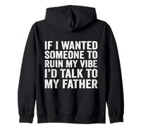 If I Wanted Someone To Ruin My Vibe I’d Talk To My Father Zip Hoodie