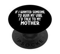 If I Wanted Someone To Ruin My Vibe Mother PopSockets Adhesive PopGrip