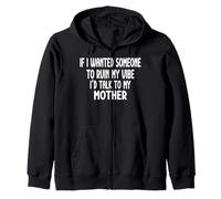 If I Wanted Someone To Ruin My Vibe Mother Zip Hoodie