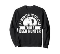 If I Wanted To Sit Still Pheasant Hunting Sweatshirt