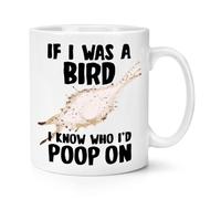 If I was A Bird I Know Who I'd Poop On 10oz Mug Cup Bird Watcher Funny Rude