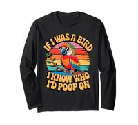 If I Was a Bird I Know Who I'd Poop On Funny Quote Meme Long Sleeve T-Shirt