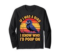 If I Was a Bird I Know Who I'd Poop On Funny Quote Meme Long Sleeve T-Shirt