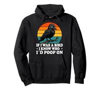 If I Was a Bird I Know Who I'd Poop On Funny Quote Meme Pullover Hoodie