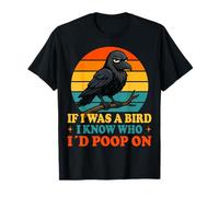 If I Was a Bird I Know Who I'd Poop On Funny Quote Meme T-Shirt