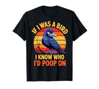 If I Was a Bird I Know Who I'd Poop On Funny Quote Meme T-Shirt