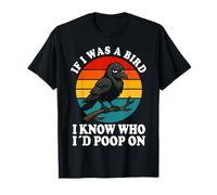 If I Was a Bird I Know Who I'd Poop On Funny Quote Meme T-Shirt