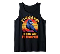 If I Was a Bird I Know Who I'd Poop On Funny Quote Meme Tank Top