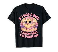 If I Was a Bird I Know Who I'd Poop On Kawaii Quote Meme T-Shirt