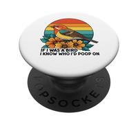 If I Was A Bird I Know Who I'd Poop On PopSockets Adhesive PopGrip